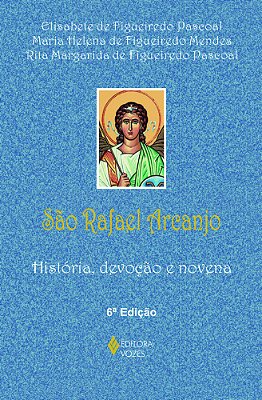 São Rafael Arcanjo História, Devoção E Novena