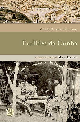 Melhores Crônicas Euclides Da Cunha Seleção E Prefácio: Marco Lucchesi