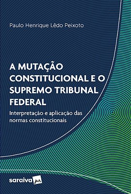 A Mutação Constitucional E O Supremo Tribunal Federal: Interpretação E Aplicação Das Normas Constitucionais