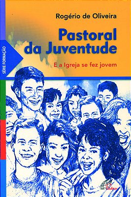 Pastoral Da Juventude E A Igreja Se Fez Jovem