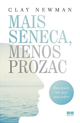 Mais Sêneca, Menos Prozac