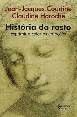 História Do Rosto Exprimir E Calar As Emoções (Do Século 16 Ao Começo Do Século 19)
