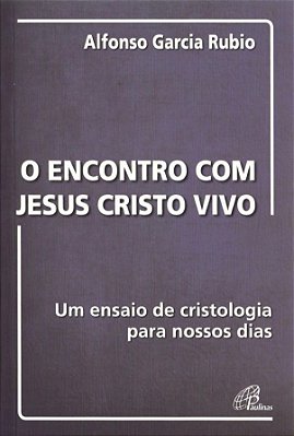 Encontro Com Jesus Cristo Vivo Um Ensaio De Cristologia Para Nossos Dias