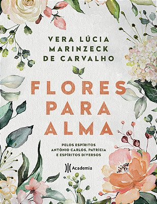 Flores Para Alma Pelos Espíritos Antônio Carlos, Patrícia E Espíritos Diversos