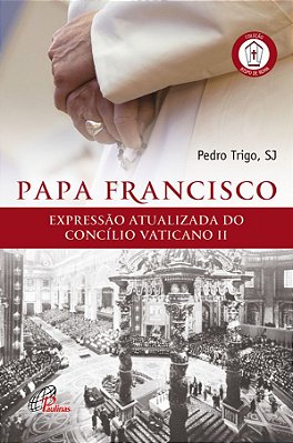 Papa Francisco Expressão Atualizada Do Concílio Vaticano II