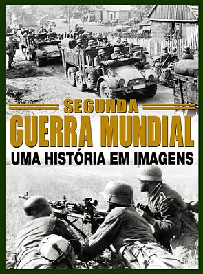 Segunda Guerra Mundial Uma História Em Imagens