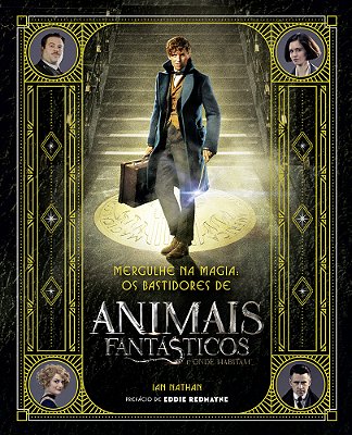 Mergulhe Na Magia - Os Bastidores De Animais Fantásticos E Onde Habitam