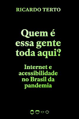 Quem É Essa Gente Toda Aqui? Internet E Acessibilidade No Brasil Da Pandemia