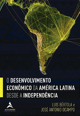 O Desenvolvimento Econômico Da América Latina Desde A Independência