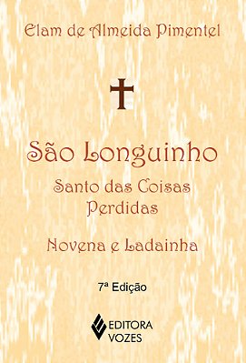 São Longuinho: Santo Das Coisas Perdidas Novena E Ladainha