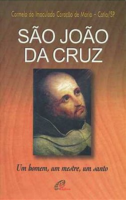 São João Da Cruz Um Homem, Um Mestre, Um Santo