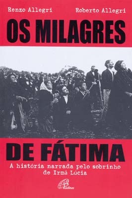 Os Milagres De Fátima História Narrada Pelo Sobrinho De Irmã Lúcia (A)