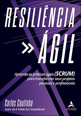 Resiliencia Ágil Aprenda As Práticas Ágeis (Scrum) Para Transformar Seus Projetos Pessoais E Profissionais