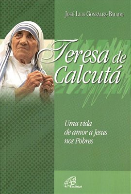 Teresa De Calcutá Uma Vida De Amor A Jesus Nos Pobres