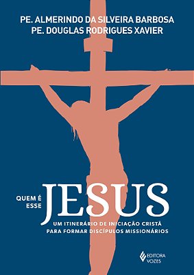 Quem É Esse Jesus Um Itinerário De Iniciação Cristã Para Formar Discípulos Missionários