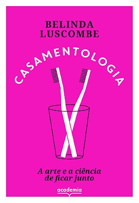 Casamentologia A Arte E A Ciência De Ficar Junto