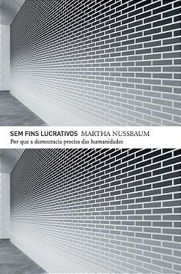 Sem Fins Lucrativos Por Que A Democracia Precisa Das Humanidades