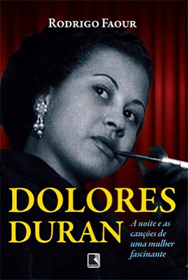 Dolores Duran: A Noite E As Canções De Uma Mulher Fascinante A Noite E As Canções De Uma Mulher Fascinante