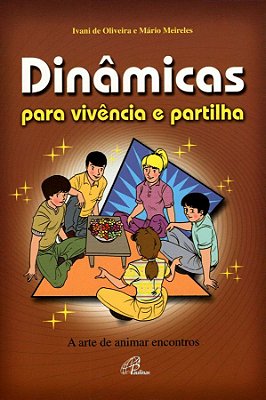 Dinâmicas Para Vivência E Partilha: A Arte De Animar Encontros