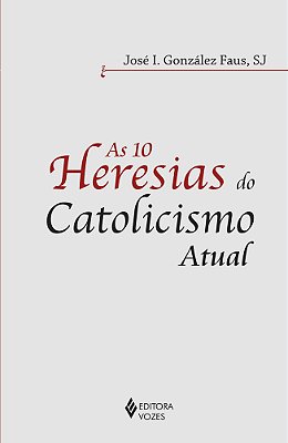10 Heresias Do Catolicismo Atual