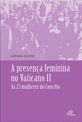 Presença Feminina No Vaticano II As 23 Mulheres Do Concílio