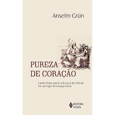 Pureza De Coração Caminhos Para A Busca De Deus No Antigo Monaquismo