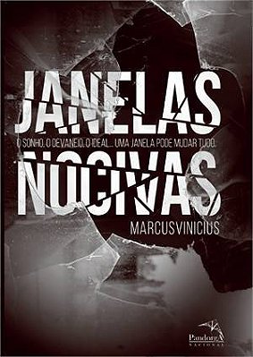 Janelas Nocivas: O Sonho, O Devaneio, O Ideal... Uma Janela Pode Mudar Tudo