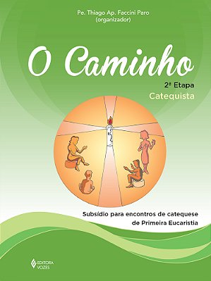 Caminho - 2A. Etapa Catequista Subsídio Para Encontros De Catequese De Primeira Eucaristia