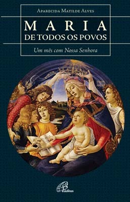 Maria De Todos Os Povos Um Mês Com Nossa Senhora