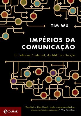 Impérios Da Comunicação Do Telefone À Internet, Da At&t Ao Google