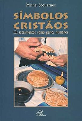 Símbolos Cristãos Os Sacramentos Como Gestos Humanos