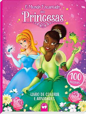 O Mundo Encantado Das Princesas 100 Páginas Para Colorir E Atividades