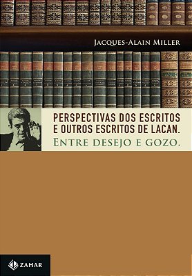 Perspectivas Dos Escritos E Outros Escritos De Lacan Entre Desejo E Gozo