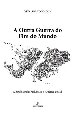 A Outra Guerra Do Fim Do Mundo A Batalha Pelas Malvinas E A América Do Sul