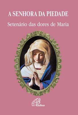 A Senhora Da Piedade Setenário Das Dores De Maria