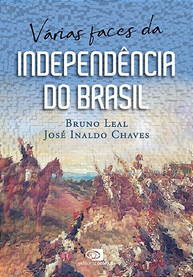 Várias Faces Da Independência Do Brasil