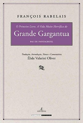 O Primeiro Livro. A Vida Muito Horrífica Do Grande Gargantua, Pai De Pantagruel