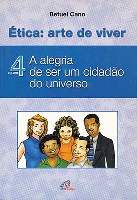 Ética: Arte De Viver - Vol IV A Alegria De Ser Um Cidadão Do Universo