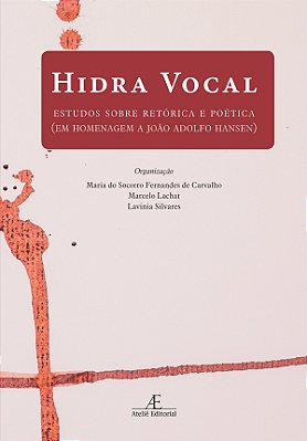 Hidra Vocal Estudos Sobre Retórica E Poética (Em Homenagem A João Adolfo Hansen)