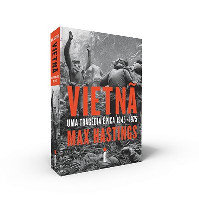 Vietnã Uma Tragédia Épica 1945-1975