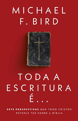 Toda A Escritura É Sete Perspectivas Que Todo Cristão Deveria Ter Sobre A Bíblia