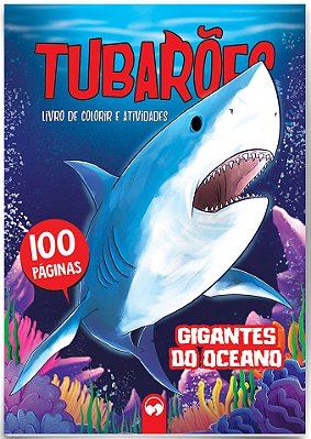 Tubarões - Gigantes Do Oceano 100 Páginas Para Colorir E Atividades