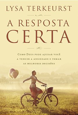 A Resposta Certa Como Deus Pode Ajudar Você A Vencer A Ansiedade E Tomar As Melhores Decisões