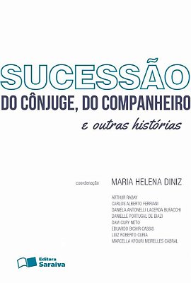 Sucessão Do Cônjuge, Do Companheiro E Outras Histórias - 1ª Edição De 2013