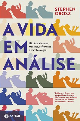 A Vida Em Análise Histórias De Amor, Mentiras, Sofrimento E Transformação