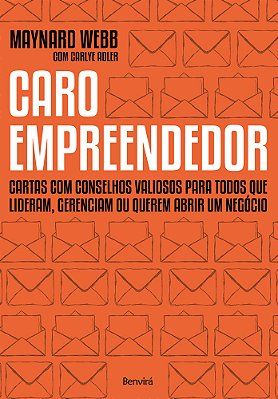 Caro Empreendedor Cartas Com Conselhos Valiosos Para Todos Que Lideram, Gerenciam Ou Querem Abrir Um Negócio