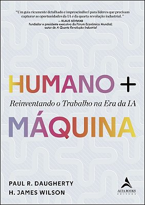 Humano + Máquina Reinventando O Trabalho Na Era Da Ia