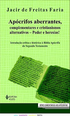 Apócrifos Aberrantes, Complementares E Cristianismos Alternativos - Poder E Heresias!