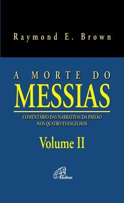 A Morte Do Messias - Volume II Comentário Das Narrativas Da Paixão Nos Quatro Evangelhos