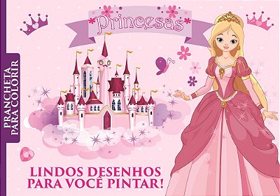 Princesas - Prancheta Para Colorir Lindos Desenhos Para Você Pintar!